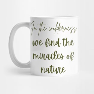 In the wilderness, we find the miracles of nature Mug